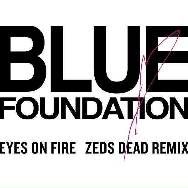 Blue Foundation, Zeds Dead - Eyes on Fire