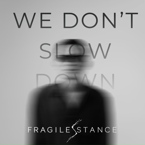 Fragile Stance - We Don't Slow Down
