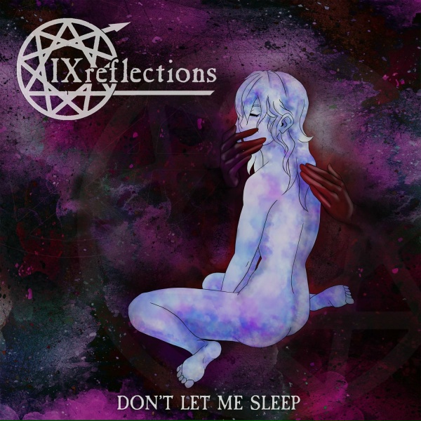 IX reflections - Don't Let Me Sleep