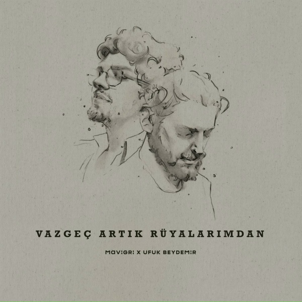 Mavi Gri, Ufuk Beydemir - Vazge&ccedil; Artık R&uuml;yalarımdan