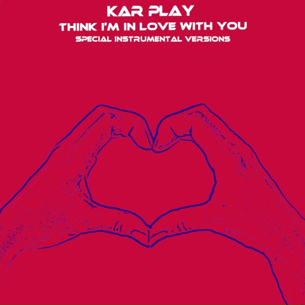 Kar Play - Think I'm In Love With You