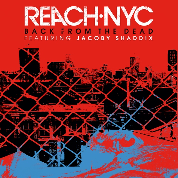 Reach NYC feat. Jacoby Shaddix - Back From The Dead