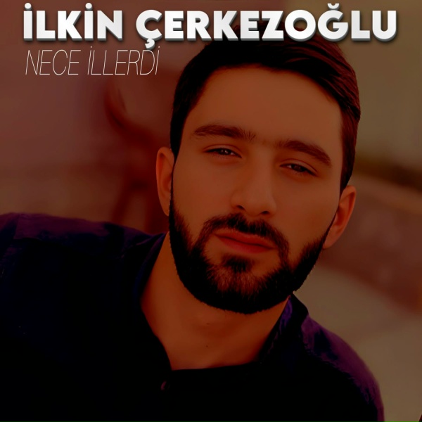İlkin &Ccedil;erkezoğlu - Nece İllerdi