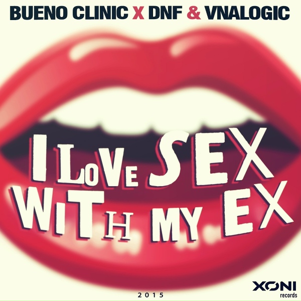 Bueno Clinic, DNF, Vnalogic - I Love Sex With My Ex