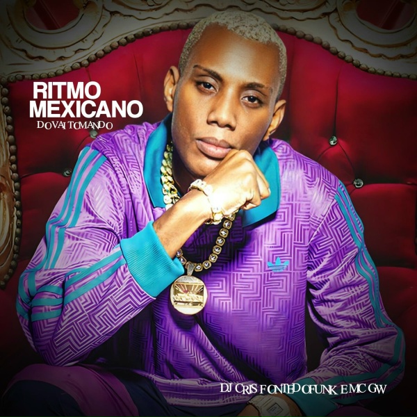 DJ Cris Fontedofunk, Mc GW - Ritmo Mexicano do Vai Tomando