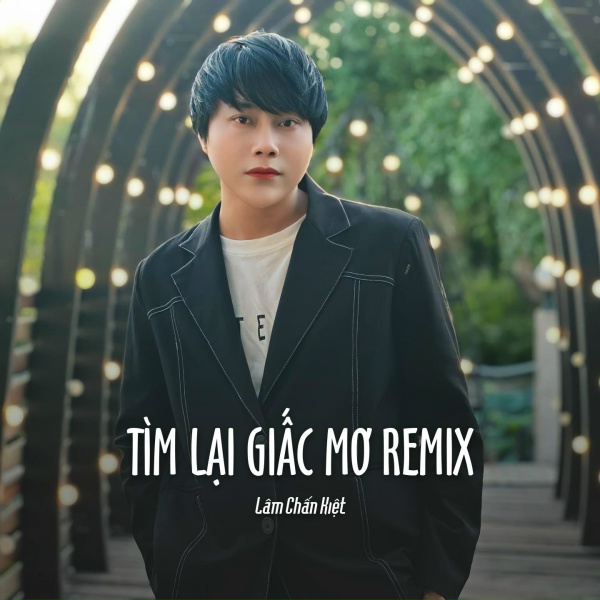 L&acirc;m Chấn Kiệt - T&igrave;m Lại Giấc Mơ Remix