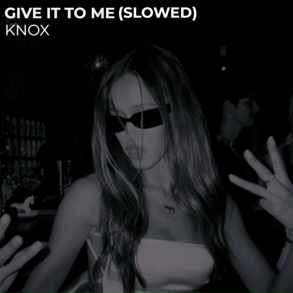 KNOX - Give It to Me (Slowed)