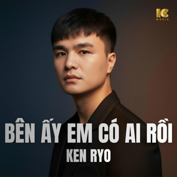 Ken Ryo - B&ecirc;n Ấy Em C&oacute; Ai Rồi
