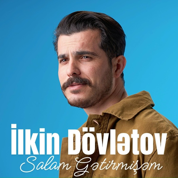 İlkin D&ouml;vlətov - Salam Gətirmişəm