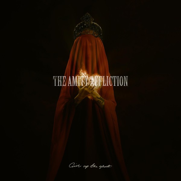 The Amity Affliction - Give up the Ghost