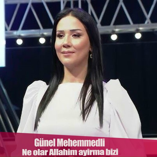 G&uuml;nel Məhəmmədli - Nə olar Allahım ayırma bizi