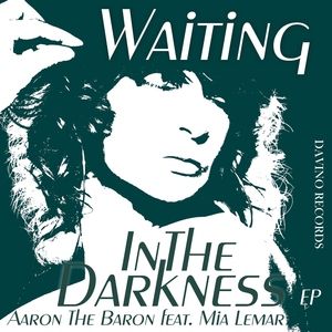 Aaron the Baron feat. Mia Lemar feat. Mia Lemar - Waiting in the Darkness