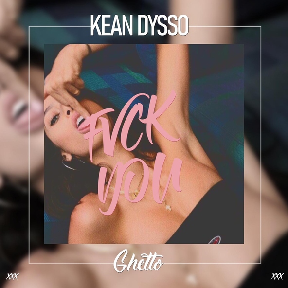 KEAN DYSSO - FVCK YOU