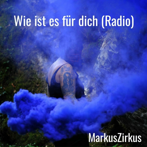 MarkusZirkus - Wie ist es f&uuml;r dich