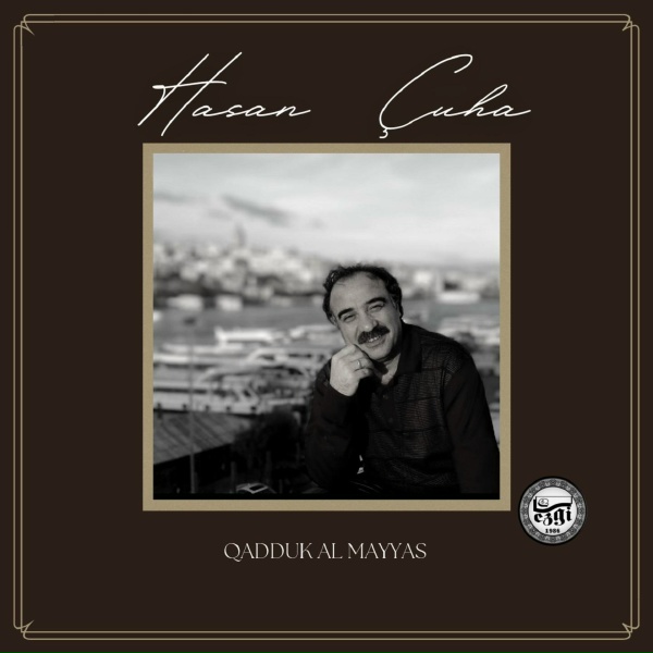 Hasan &Ccedil;uha - Qadduk Al Mayyas