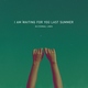 I am waiting for you last summer - Through the Walls