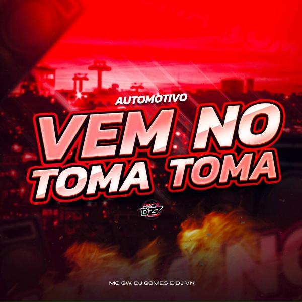 Mc Gw, DJ Gomes, DJ VN.NV - AUTOMOTIVO VEM NO TOMA TOMA