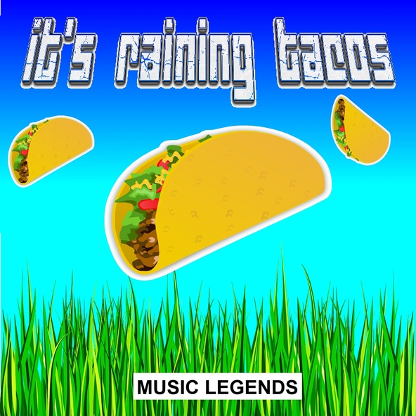 Music Legends - It's Raining Tacos