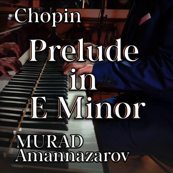 Murad Amannazarov - Chopin Prelude in E Minor