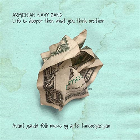 Armenian Navy Band, Arto Tun&ccedil;boyacıyan - Life Is Deeper Then What You Think