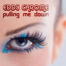 Eddy Chrome - Pulling Me Down (Club Mix) (Club Mix)