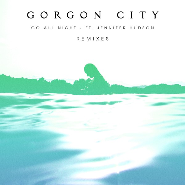 Gorgon City feat. Jennifer Hudson - Go All Night