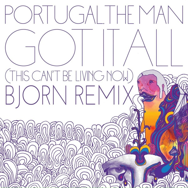Portugal. The Man - Got It All (This Can't Be Living Now)