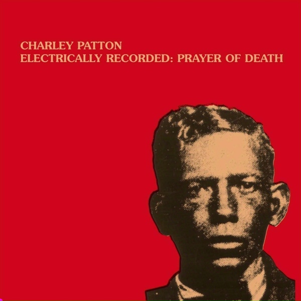 Charley Patton - Prayer of Death Part 2