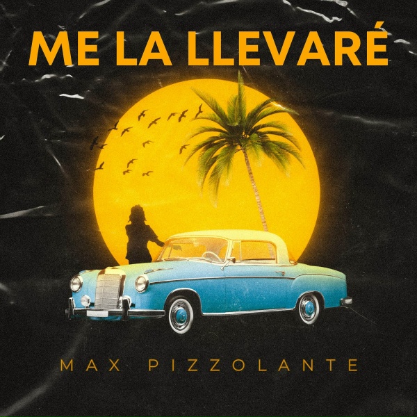 Max Pizzolante - Me La Llevar&eacute;
