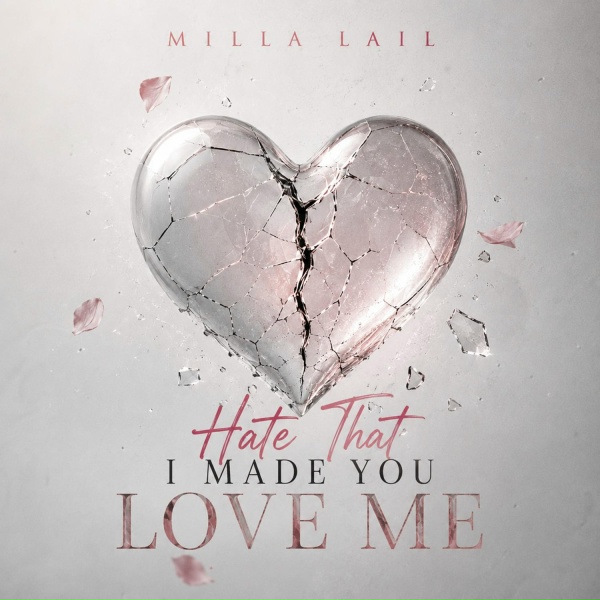 Milla Lail - Hate That I Made You Love Me