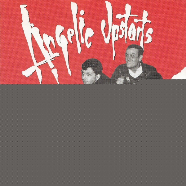 Angelic Upstarts - Never 'ad Nothin'