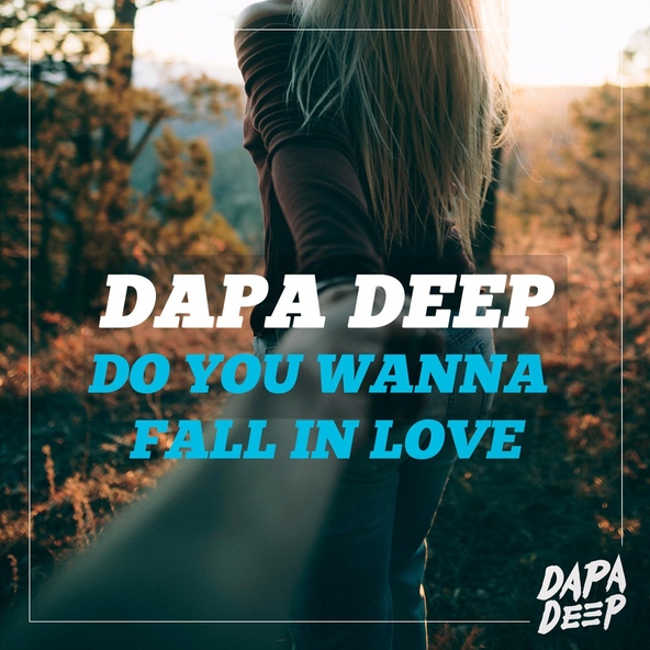 Dapa Deep - Do You Wanna Fall In Love