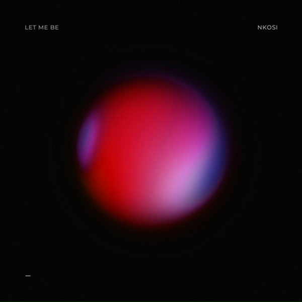 Nkosi - Let Me Be