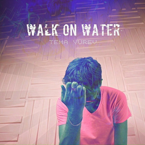 Tema Yurev - Walk on Water