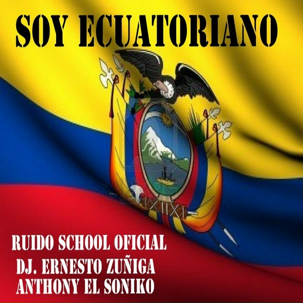 Ruido School Oficial, Anthony El Soniko feat. Dj. Ernesto Zu&ntilde;iga - Soy Ecuatoriano