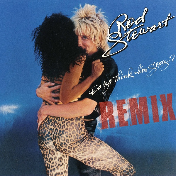 Rod Stewart - Da Ya Think I'm Sexy?
