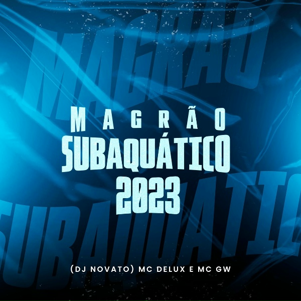 Dj Novato, Mc Delux, Mc Gw - Magr&atilde;o Subaqu&aacute;tico 2023