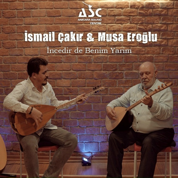 İsmail &Ccedil;akır, Musa Eroğlu - İncedir de Benim Yarim