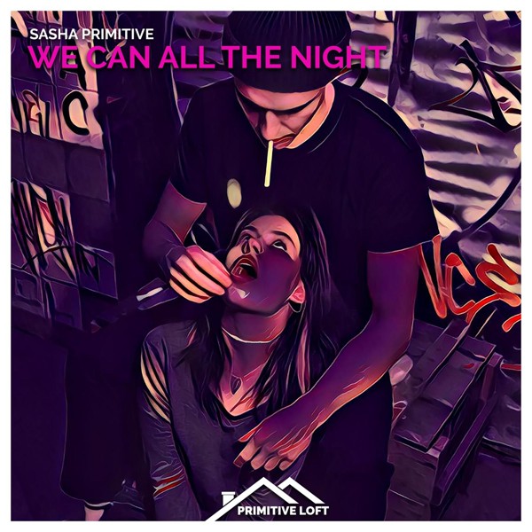 Sasha Primitive - We Can All the Night