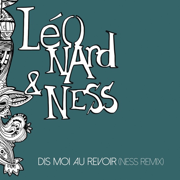 Leonard & Ness - Dis-moi au revoir (Ness remix)