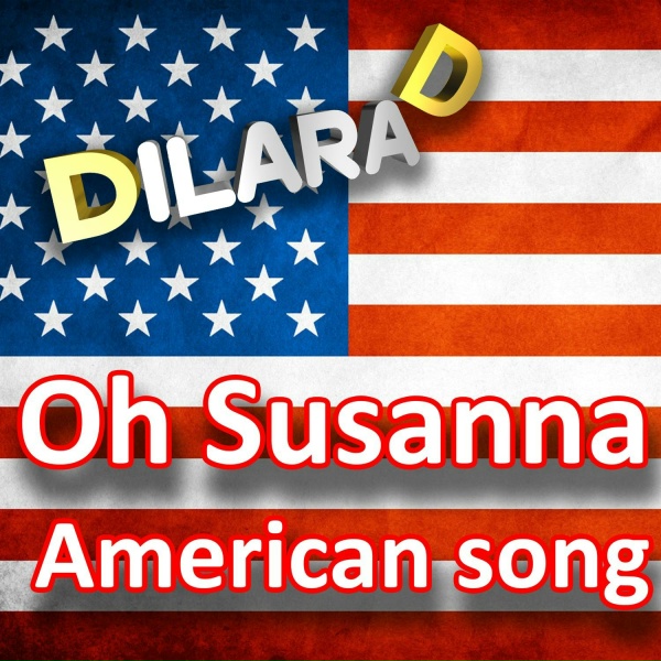 Dilara D - Oh Susanna American song