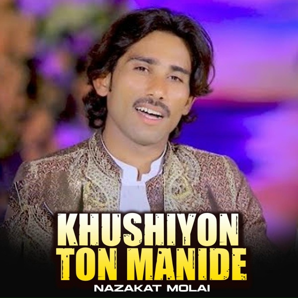Nazakat Molai - Khushiyon Ton Manide
