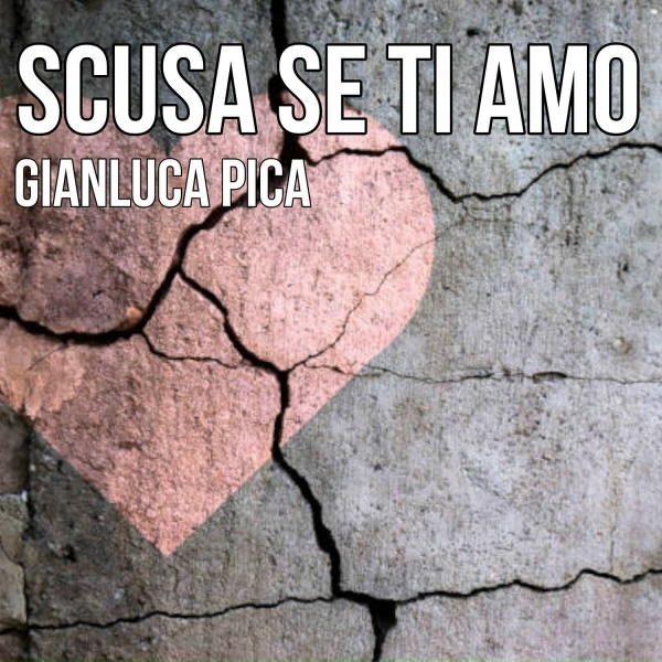 Gianluca Pica - SCUSA SE TI AMO