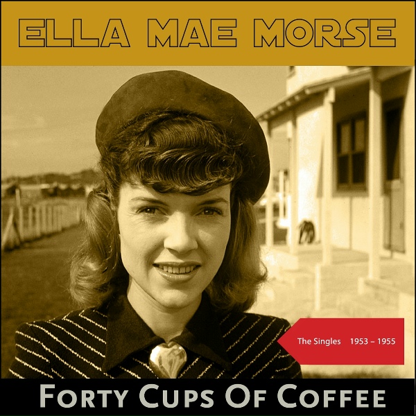 Ella Mae Morse - Forty Cups Of Coffee