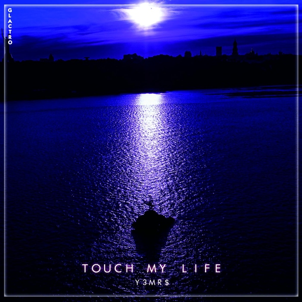 Y3MR$ - Touch My Life