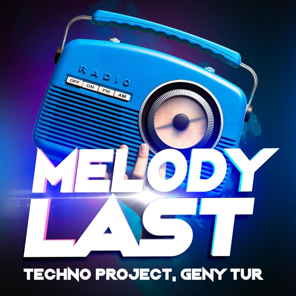 Techno Project, Geny Tur - Melody Last (Radio Edit)