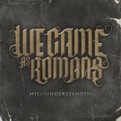 We Came As Romans - Mis//Understanding