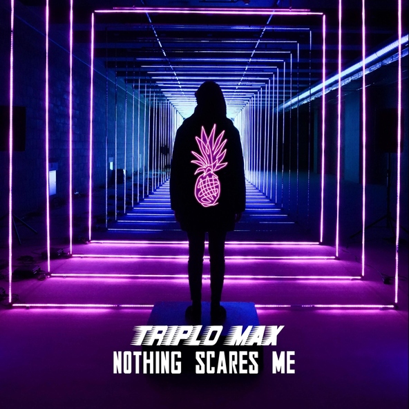 Triplo Max - Nothing Scares Me