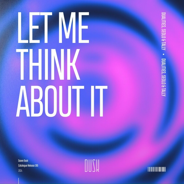 Dualities, Seolo, Tally - Let Me Think About It