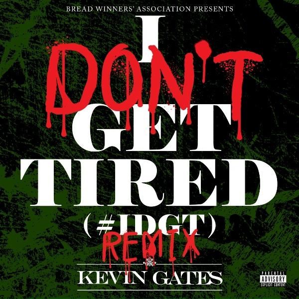 Kevin Gates - I Don't Get Tired (#IDGT)